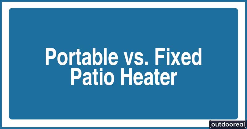 portable-vs-fixed-patio-heater